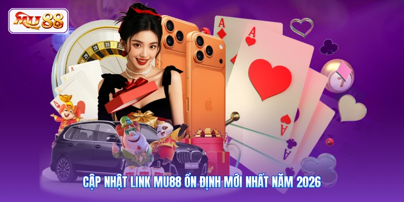 Trang Chủ Mu88 Cập nhật link MU88 ổn định mới nhất năm 2026