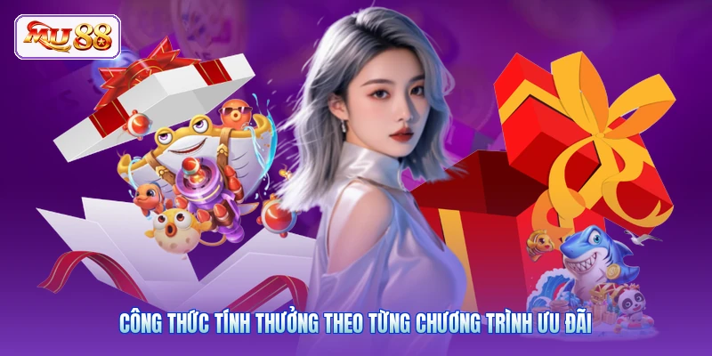 Khuyến Mãi Thể Thao MU88 | Cược Sân Cỏ Nhận Ngay Quà Khủng Công thức tính thưởng theo từng chương trình ưu đãi