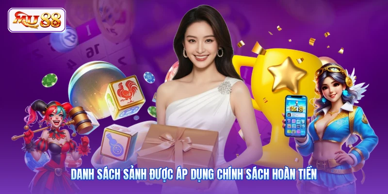 Khuyến Mãi Hoàn Trả MU88 | Nhận Tiền Cược Mỗi Ngày Tới 3% Danh sách sảnh được áp dụng chính sách hoàn tiền