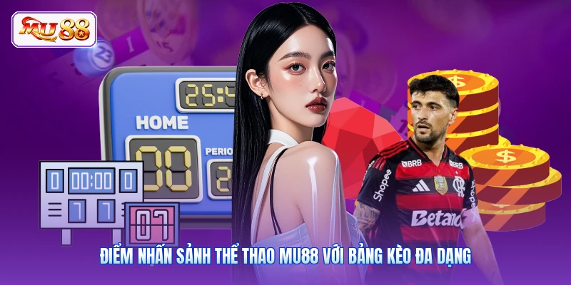 Điểm nhấn sảnh thể thao MU88 với bảng kèo đa dạng