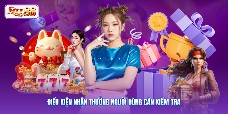 Ưu Đãi Thành Viên Mới MU88 | Rinh Quà Chào Mừng Siêu Hấp Dẫn Điều kiện nhận thưởng người dùng cần kiểm tra