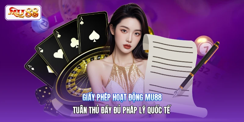Giấy Phép Hoạt Động MU88 | Tuân Thủ Đầy Đủ Pháp Lý Quốc Tế Giấy Phép Hoạt Động MU88 | Tuân Thủ Đầy Đủ Pháp Lý Quốc Tế