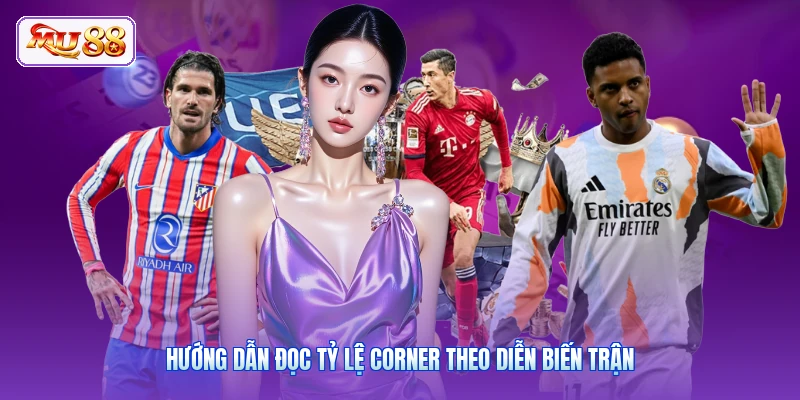 Kèo Phạt Góc MU88 | Kinh Nghiệm Bắt Kèo Cực Hay Từ Chuyên Gia Hướng dẫn đọc tỷ lệ corner theo diễn biến trận
