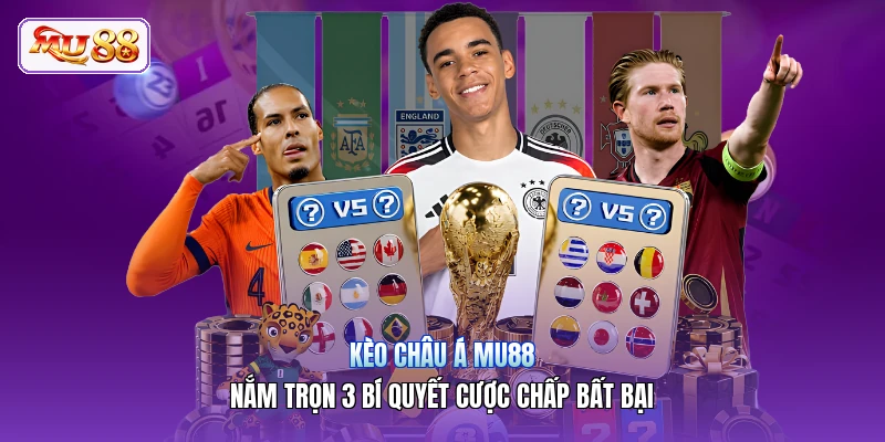 Kèo Châu Á MU88 | Nắm Trọn 3 Bí Quyết Cược Chấp Bất Bại Kèo Châu Á MU88 | Nắm Trọn 3 Bí Quyết Cược Chấp Bất Bại
