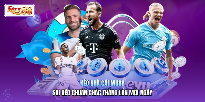 Kèo Nhà Cái MU88 | Soi Kèo Chuẩn Chắc Thắng Lớn Mỗi Ngày Kèo Nhà Cái MU88 | Soi Kèo Chuẩn Chắc Thắng Lớn Mỗi Ngày