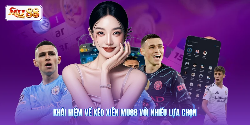 Kèo Xiên MU88 | Bí Quyết Cược 1 Vốn 4 Lời Cực Kì Hấp Dẫn Khái niệm về kèo xiên MU88 với nhiều lựa chọn
