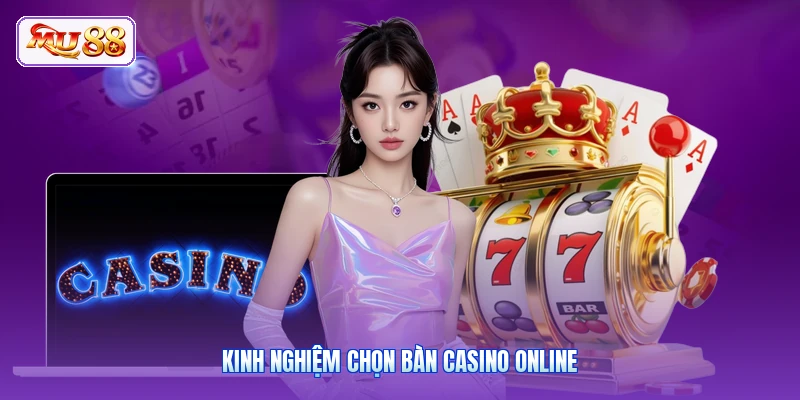 Kinh nghiệm chọn bàn Casino online