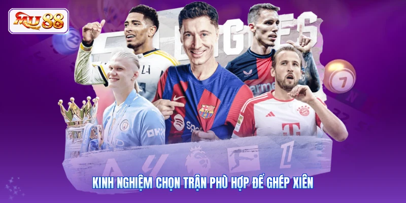 Kèo Xiên MU88 | Bí Quyết Cược 1 Vốn 4 Lời Cực Kì Hấp Dẫn Kinh nghiệm chọn trận phù hợp để ghép xiên
