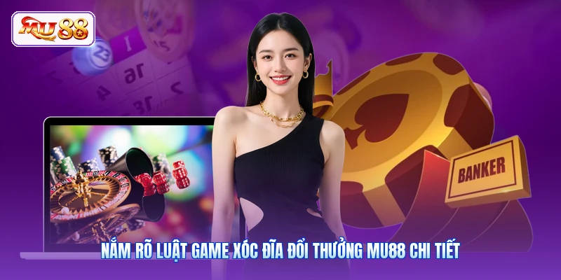 Game Xóc Đĩa Đổi Thưởng MU88 | Chinh Phục Bàn Cược Cực Đỉnh Nắm rõ luật game xóc đĩa đổi thưởng MU88 chi tiết
