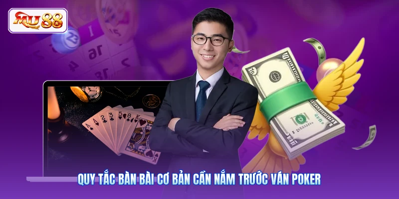 Quy tắc bàn bài cơ bản cần nắm trước ván Poker