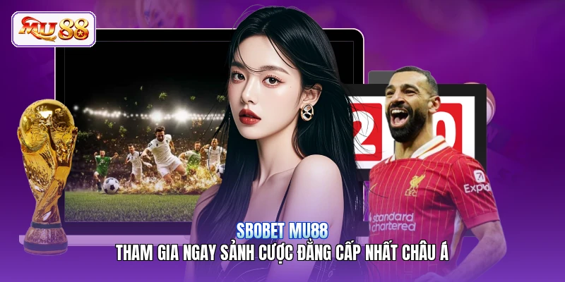 SBOBET MU88 | Tham Gia Ngay Sảnh Cược Đẳng Cấp Nhất Châu Á SBOBET MU88 | Tham Gia Ngay Sảnh Cược Đẳng Cấp Nhất Châu Á