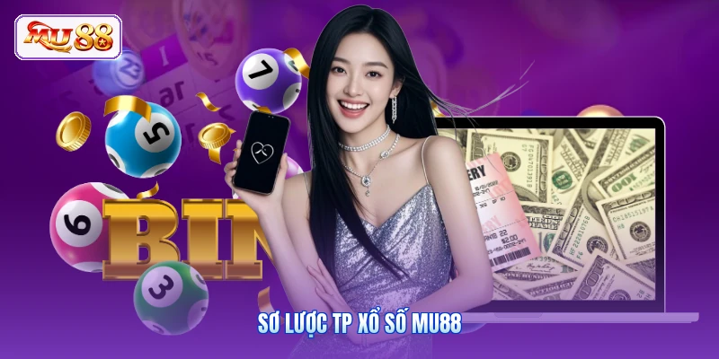 TP Xổ Số MU88 | Sảnh Cược Trực Tuyến Đỉnh Cao Đánh 1 Ăn 99 Sơ lược TP xổ số MU88