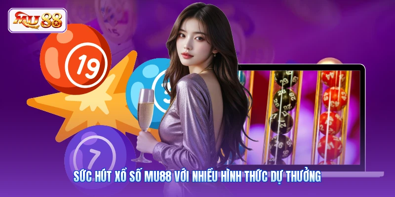 Sức hút xổ số MU88 với nhiều hình thức dự thưởng