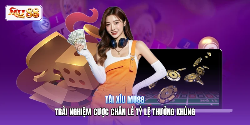 Tài Xỉu MU88 | Trải Nghiệm Cược Chẵn Lẻ Tỷ Lệ Thưởng Khủng