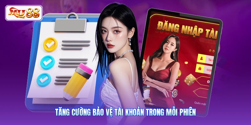 Đăng Nhập MU88 Tăng cường bảo vệ tài khoản trong mỗi phiên