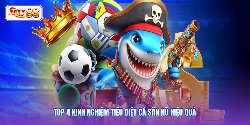 Top 4 kinh nghiệm tiêu diệt cá săn hũ hiệu quả