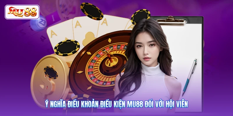 Điều Khoản Điều Kiện MU88 | Nắm Rõ Luật Lệ Cược Công Bằng Ý nghĩa điều khoản điều kiện MU88 đối với hội viên